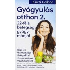   Gyógyulás otthon 2.-22 féle betegség gyógymódjai – Talp- és kézmasszázs térképekkel, akupresszúrás meridiánokkal