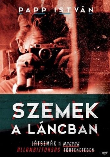 Szemek a láncban - Játszmák a magyar állambiztonság történetében