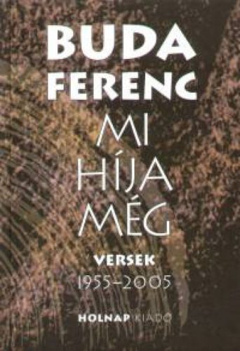 Mi híja még - Versek 1955-2005