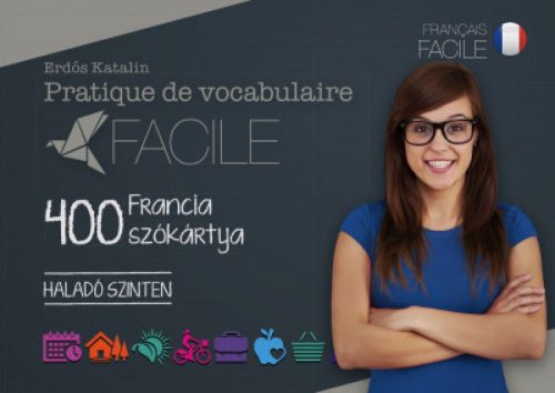 Pratique de vocabulaire Facile - 400 francia szókártya - Haladó szinten