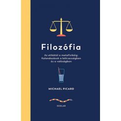   Filozófia – Az etikától a metafizikáig: Kalandozások a bölcsességben és a valóságban