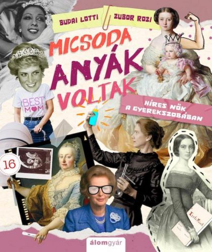 Micsoda anyák voltak! - Híres nők a gyerekszobában