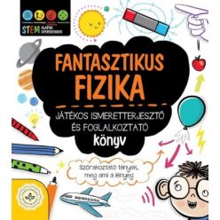   Fantasztikus fizika - Játékos ismeretterjesztő és foglalkoztató könyv - Szórakoztató tények, meg ami a lényeg