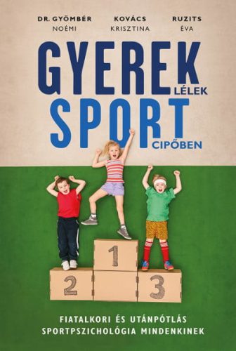 Gyereklélek sportcipőben - Fiatalkori és utánpótlás sportpszichológia mindenkinek