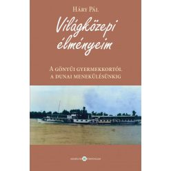   Világközepi élményeim - A gönyűi gyermekkortól a dunai menekülésünkig