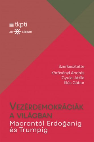 Vezérdemokráciák a világban - Macrontól Erdoganig és Trumpig