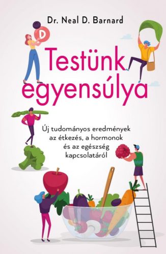 Testünk egyensúlya – Új tudományos eredmények az étkezés, a hormonok és az egészség kapcsolatáról