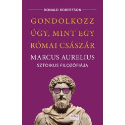   Gondolkozz úgy, mint egy római császár - Marcus Aurelius sztoikus filozófiája