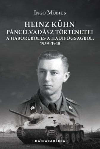 Heinz Kühn páncélvadász történetei a háborúból és a hadifogságból, 1939–1948