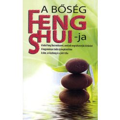   A BŐSÉG FENG SHUI-JA - A BELSŐ FENG SHUI MÓDSZEREI, AMELYEK MEGVÁLTOZTATJÁK ÉLETÜNKET