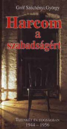 Harcom a szabadságért - Tizenkét év fogságban 1944-1956